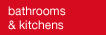 Bathrooms and Kitchens